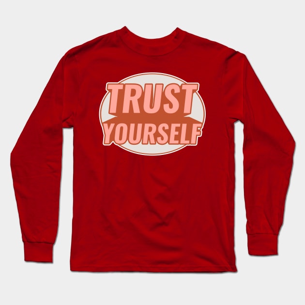 TRUST YOURSELF Long Sleeve T-Shirt by GreatSeries